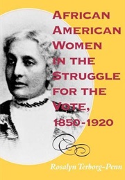 African American Women in the Struggle for the Vote, 1850-1920 (Rosalyn Terborg-Penn)