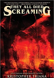 They All Died Screaming (Kristopher Triana)