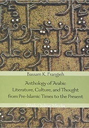 Anthology of Arabic Literature, Culture and Thought (Bassan K. Frangieh, Ed.)