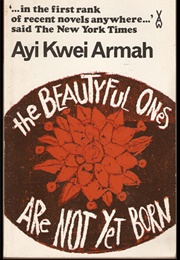 The Beautyful Ones Are Not Yet Born (Ayi Kwei Armah)