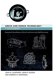 Greek and Roman Technology (Humphrey, Oleson, and Sherwood)
