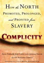 Complicity: How the North Promoted, Prolonged, and Profited From Slavery (Anne Farrow,  Joel Lang, and Jenifer Frank)