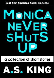 Monica Never Shuts Up (A.S. King)