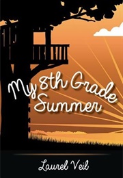 My 8th Grade Summer (Laurel Veil)