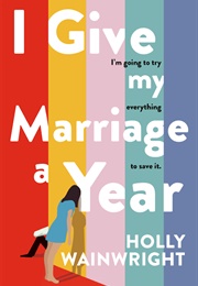 I Give My Marriage a Year (Holly Wainwright)