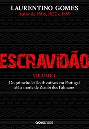 Escravidão – Vol. 1 – Do Primeiro Leilão De Cativos Em Portugal Até a Morte De Zumbi Dos Palmares (Laurentino Gomes)