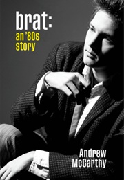 Brat: An 80&#39;s Story (Andrew McCarthy)