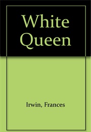 The White Queen (Frances Irwin)