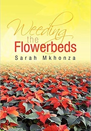 Weeding the Flowerbeds (Sarah Mkhonza)