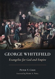 George Whitefield: Evangelist for God and Empire (Peter Y. Choi)