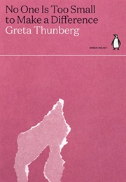 No One Is Too Small to Make a Difference (Greta Thunberg)