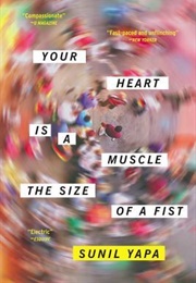 Your Heart Is a Muscle the Size of a Fist (Sunil Yapa)