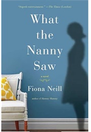 What the Nanny Saw (Fiona Neill)