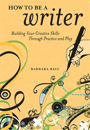 How to Be a Writer (Barbara Baig)