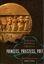 Princess, Priestess, Poet: The Sumerian Temple Hymns of Enheduanna (Enheduanna)