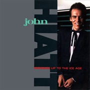 John Hiatt - Warming Up to the Ice Age