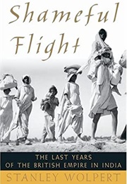 Shameful Flight: The Last Years of the British Empire in India (Stanley Wolpert)