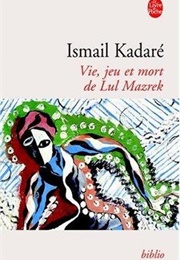 Vie Jeu Et Mort De Lul Mazrek (Ismail Kadaré)