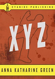 X.Y.Z. (Anna Katharine Green)