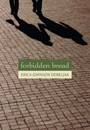 Forbidden Bread (Erica Johnson Debeljak)