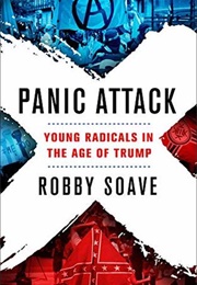 Panic Attack: Young Radicals in the Age of Trump (Robby Soave)