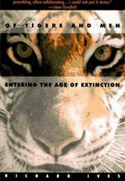 Of Tigers and Men: Entering the Age of Extinction (Richard Ives)