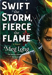 Swift the Storm, Fierce the Flame (Meg Long)