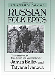 An Anthology of Russian Folk Epics (James Bailey &amp; Tatyana Ivanovo)