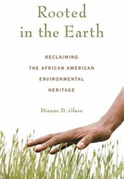 Rooted in the Earth: Reclaiming the African American Environmental Heritage (Dianne D. Glave)