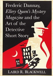 Frederic Dannay, Ellery Queen's Mystery Magazine and the Art of the Detective Short Story (Laird R. Blackwell)