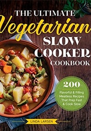 The Ultimate Vegetarian Slow Cooker Cookbook (Linda Johnson Larsen)