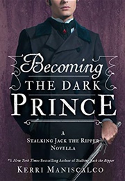 Becoming the Dark Prince (Stalking Jack the Ripper, #3.5) (Kerri Maniscalco)