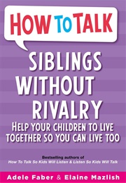 Siblings Without Rivalry (Adele Faber & Elaine Mazlish)