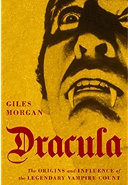 Dracula - The Origins and Influence of the Legendary Vampire Count (Giles Morgan)