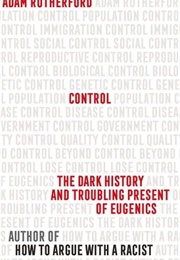 Control: The Dark History and Troubling Present of Eugenics (Adam Rutherford)