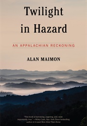 Twilight in Hazard: An Appalachian Reckoning (Alan Maimon)