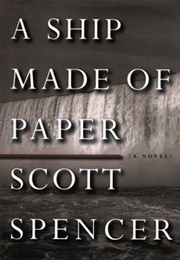 A Ship Made of Paper (Scott Spencer)