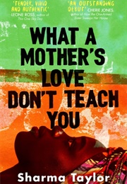 What a Mother's Love Don't Teach You (Sharma Taylor)