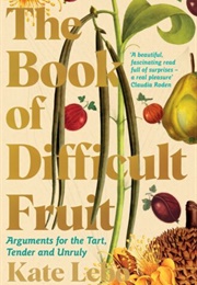The Book of Difficult Fruit (Kate Lebo)