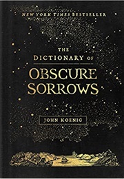 The Dictionary of Obscure Sorrows (John Koenig)