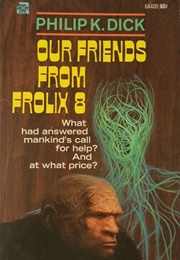 Our Friends From Frolix 8 (Philip K. Dick)