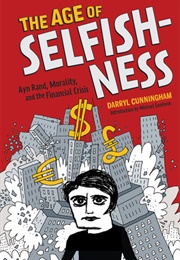 The Age of Selfishness: Ayn Rand, Morality, and the Financial Crisis (Darryl Cunningham)