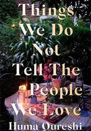 Things We Do Not Tell the People We Love (Huma Qureshi)