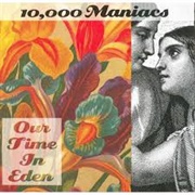 Our Time in Eden - 10,000 Maniacs