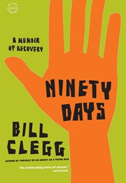 Ninety Days: A Memoir of Recovery (Bill Clegg)