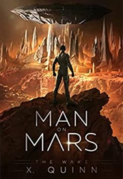 Man on Mars: The Wake (X Quinn)