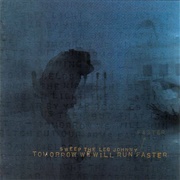 Tomorrow We Will Run Faster (Sweep the Leg Journey, 1999)