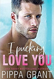 I Pucking Love You (Pippa Grant)