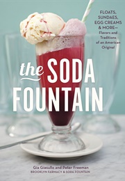 The Soda Fountain: Floats, Sundaes, Egg Creams & More--Stories and Flavors of an American Original (Gia Giasullo)