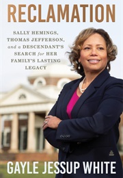Reclamation: Sally Hemings, Thomas Jefferson, and a Descendant's Search for Her Family's Lasting Leg (Gayle Jessup White)
